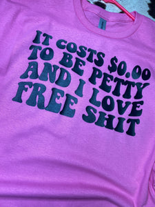 It costs 0.00 to be petty graphic tee