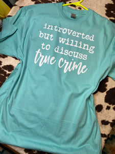 Introverted but willing to discuss true crime tee