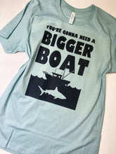 Load image into Gallery viewer, You&#39;re Gonna Need a Bigger Boat graphic tee
