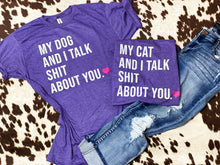 Load image into Gallery viewer, My DOG/CAT and I talk sh*t about you graphic tee
