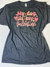 Load image into Gallery viewer, My Dog is My Valentine graphic tee
