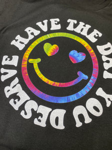 Have the Day you Deserve graphic tee