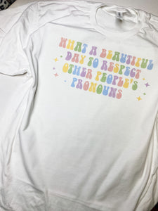 What a beautiful day to respect other people's pronouns graphic tee