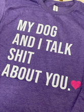 Load image into Gallery viewer, My DOG/CAT and I talk sh*t about you graphic tee
