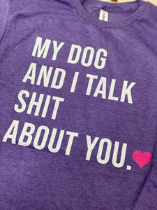 My DOG/CAT and I talk sh*t about you graphic tee