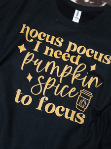 PUMPKIN SPICE TO FOCUS- graphic TEE OR SWEATSHIRT