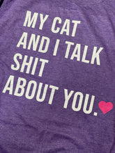 Load image into Gallery viewer, My DOG/CAT and I talk sh*t about you graphic tee
